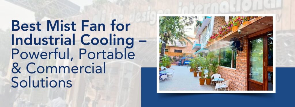 Best Mist Fan for Industrial Cooling – Powerful, Portable & Commercial Solutions